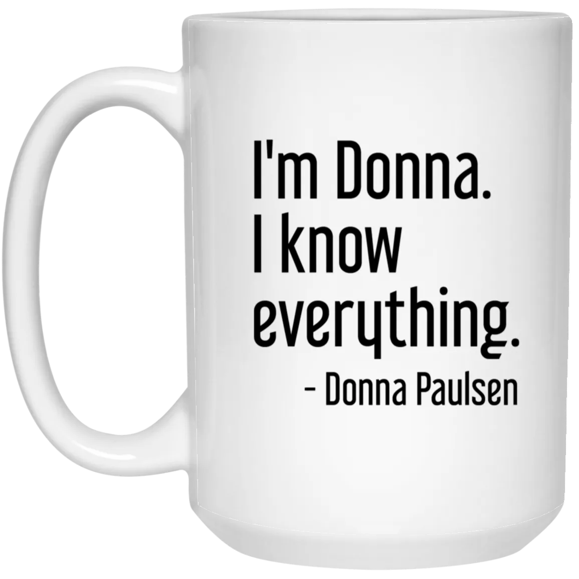 Donna Paulsen Quote Mug I'm Donna I Know Everything Suits TV Show Coffee Cup